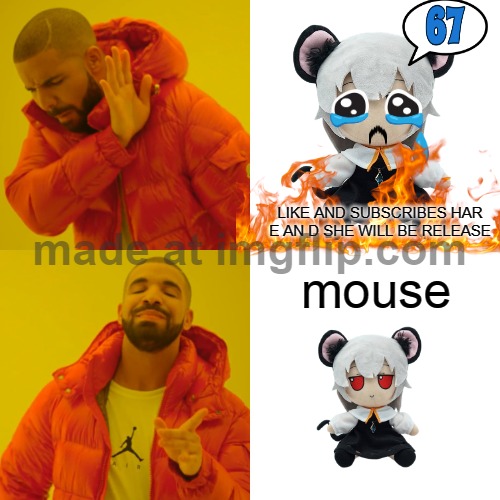 drake | mouse; LIKE AND SUBSCRIBES HAR E AN D SHE WILL BE RELEASE | image tagged in memes,drake hotline bling | made w/ Imgflip meme maker