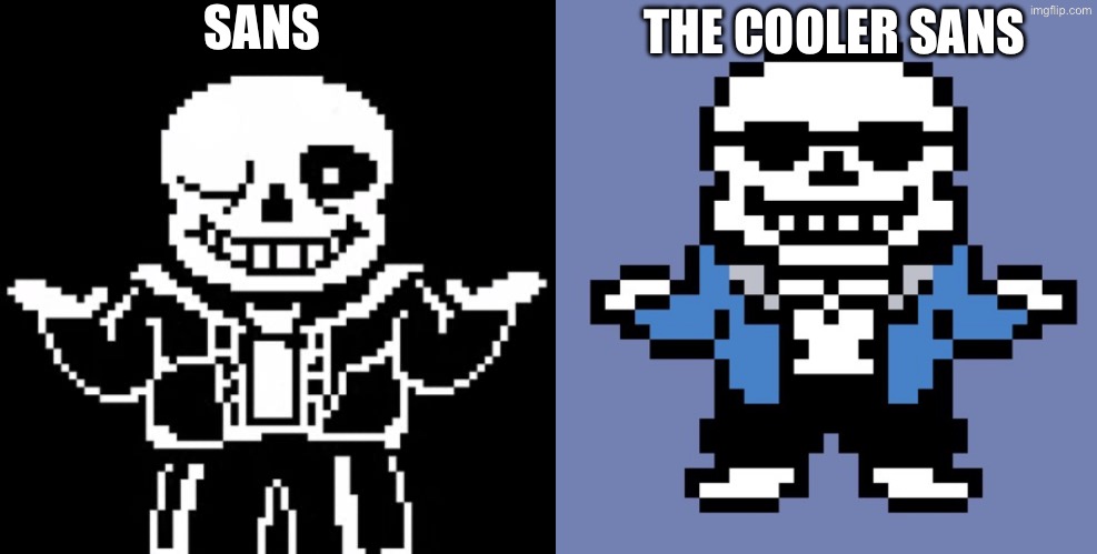Imma update this soon enough | SANS; THE COOLER SANS | image tagged in sans | made w/ Imgflip meme maker