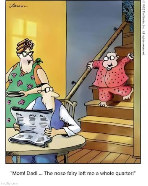 Gives new meaning to “got your nose!”… | image tagged in the far side,comics,nose fairy,quarter | made w/ Imgflip meme maker