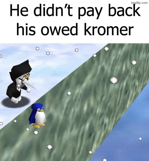 A reminder to you kids to pay back your owed kromer | made w/ Imgflip meme maker