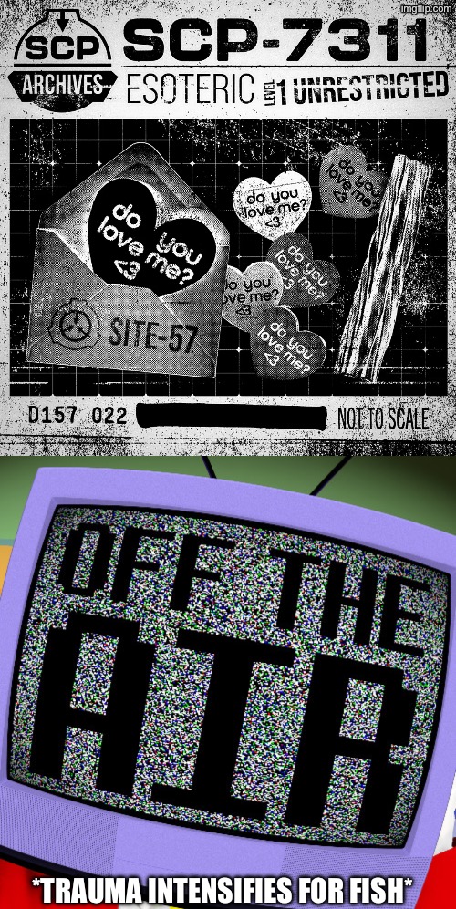 7311. Insecure facility dossier. Dear cod | *TRAUMA INTENSIFIES FOR FISH* | image tagged in get off the air bruh | made w/ Imgflip meme maker