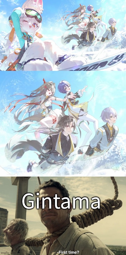 Who would win with the snowboard? Zenless Zone Zero or Gintama? | Gintama | image tagged in first time,zenless zone zero,gintama | made w/ Imgflip meme maker