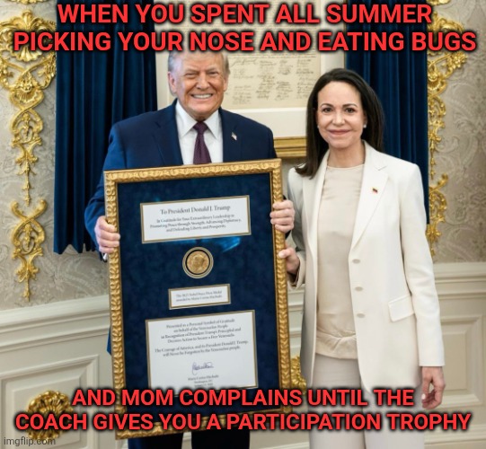 Nothing screams weakness louder than a participation trophy | WHEN YOU SPENT ALL SUMMER PICKING YOUR NOSE AND EATING BUGS; AND MOM COMPLAINS UNTIL THE COACH GIVES YOU A PARTICIPATION TROPHY | image tagged in scumbag republicans,terrorists,trailer trash,conservative hypocrisy,pedophiles,participation trophy | made w/ Imgflip meme maker