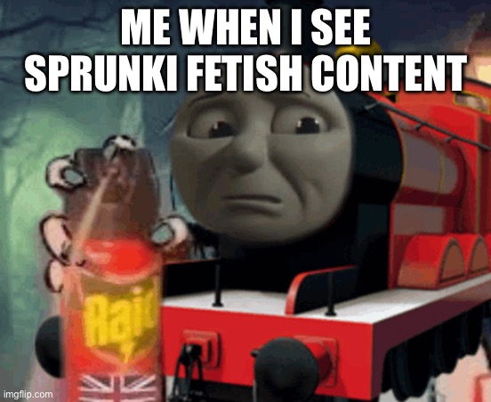James with a raid can | ME WHEN I SEE SPRUNKI FETISH CONTENT | image tagged in james with a raid can | made w/ Imgflip meme maker