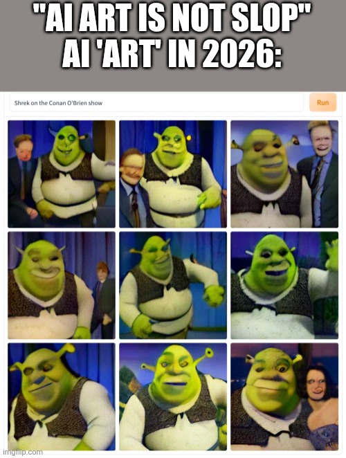 "AI ART IS NOT SLOP"
AI 'ART' IN 2026: | made w/ Imgflip meme maker