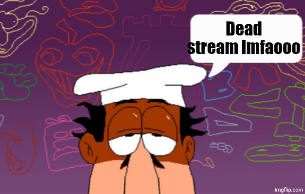 Peppino speech bubble | Dead stream lmfaooo | image tagged in peppino speech bubble | made w/ Imgflip meme maker