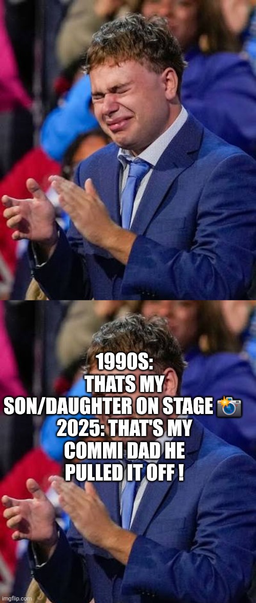 Minnesota, there crying,lying or stealing no in between | 1990S: THATS MY SON/DAUGHTER ON STAGE 📸 

2025: THAT'S MY COMMI DAD HE PULLED IT OFF ! | image tagged in wtf | made w/ Imgflip meme maker
