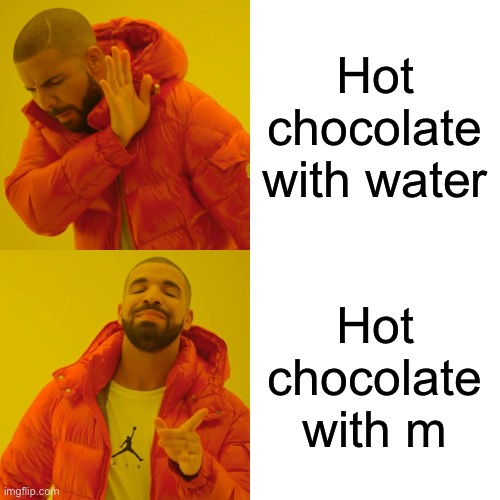Maybe wrong season to post this in | Hot chocolate with water; Hot chocolate with milk | image tagged in memes,drake hotline bling | made w/ Imgflip meme maker