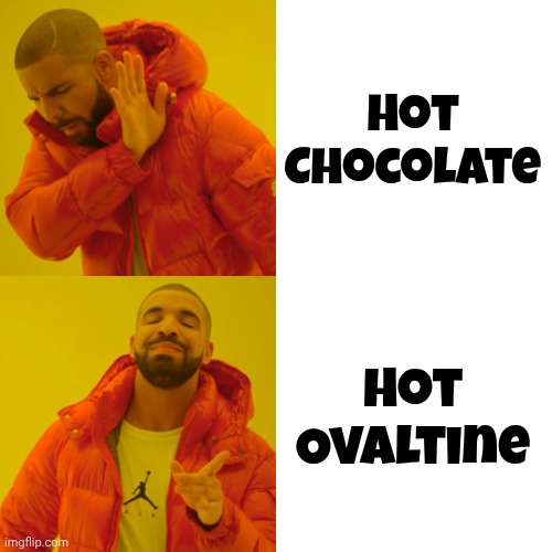 Drake Hotline Bling Meme | Hot Chocolate Hot Ovaltine | image tagged in memes,drake hotline bling | made w/ Imgflip meme maker