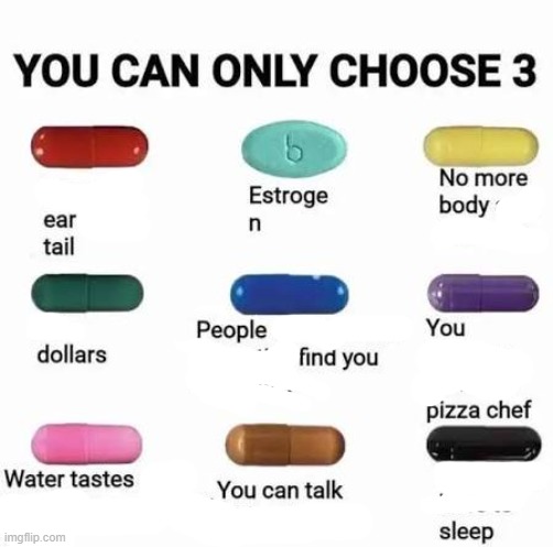 you can only choose 3 | image tagged in you can only choose 3 | made w/ Imgflip meme maker