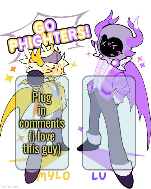 Mylo & Lu shared temp | Plug in comments (i love this guy) | image tagged in mylo lu shared temp | made w/ Imgflip meme maker