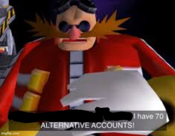 Eggman Alternative Accounts | image tagged in eggman alternative accounts | made w/ Imgflip meme maker