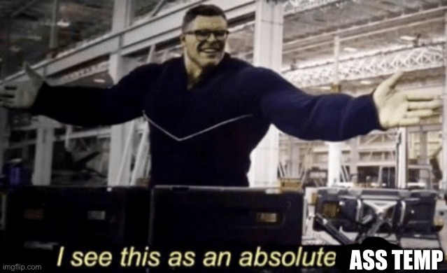 I See This as an Absolute Win! | ASS TEMP | image tagged in i see this as an absolute win | made w/ Imgflip meme maker