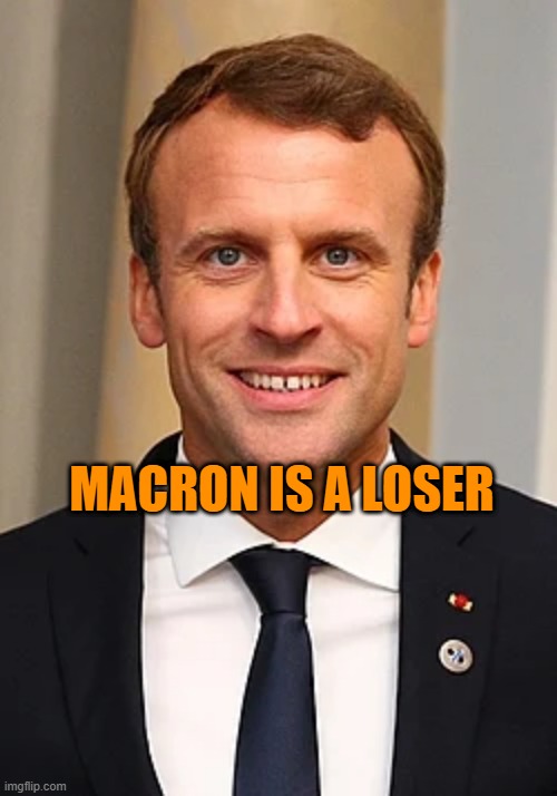 MACRON LOSER! | MACRON IS A LOSER | made w/ Imgflip meme maker