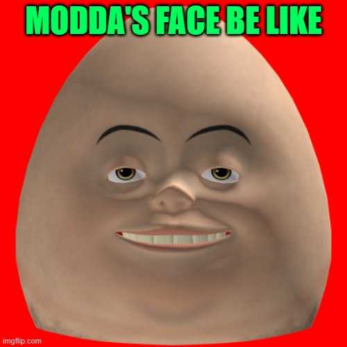 MODDA'S FACE BE LIKE | made w/ Imgflip meme maker