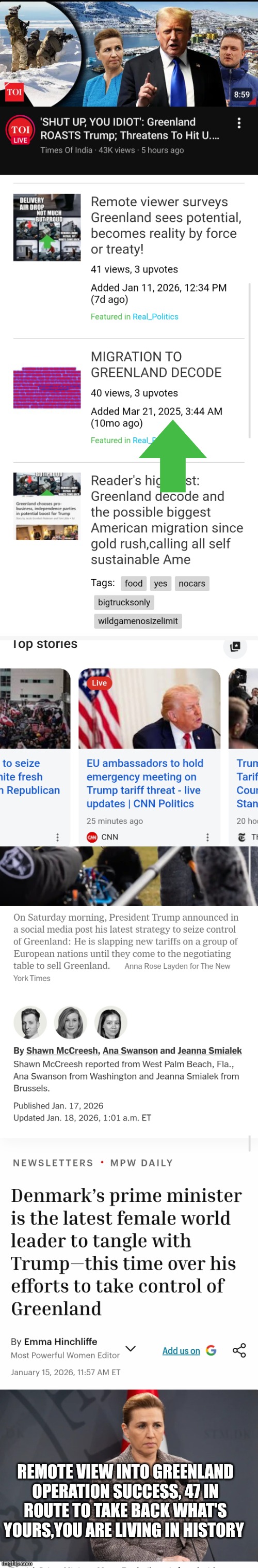 Remote viewer on a 1 man mission captured greenland with zero budget,zero millitary and won! | REMOTE VIEW INTO GREENLAND OPERATION SUCCESS, 47 IN ROUTE TO TAKE BACK WHAT'S YOURS,YOU ARE LIVING IN HISTORY | image tagged in remote,view,1man,decode,imo | made w/ Imgflip meme maker