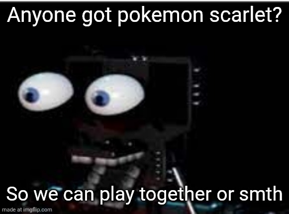 PERSONALITY?!?!?!?!?! | Anyone got pokemon scarlet? So we can play together or smth | image tagged in personality | made w/ Imgflip meme maker