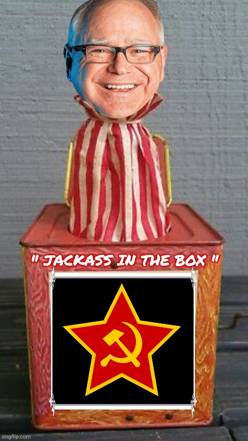 Tim Walz memes | " JACKASS IN THE BOX " | image tagged in communism | made w/ Imgflip meme maker