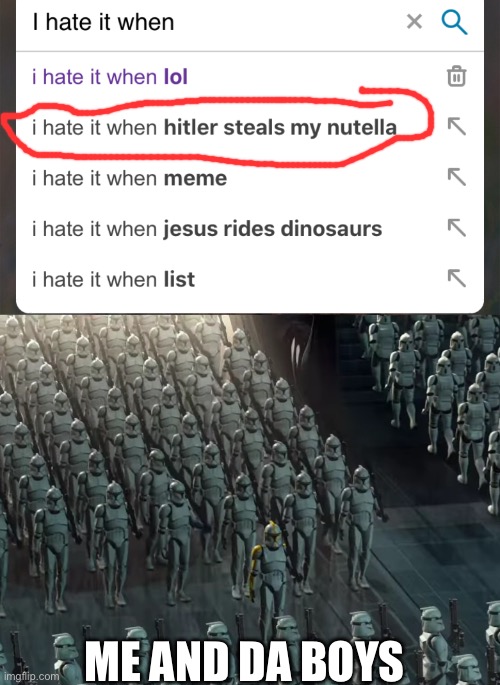 Nutella | ME AND DA BOYS | image tagged in i hate it when,clone trooper army,nutella,da boys,fight,manchester united | made w/ Imgflip meme maker