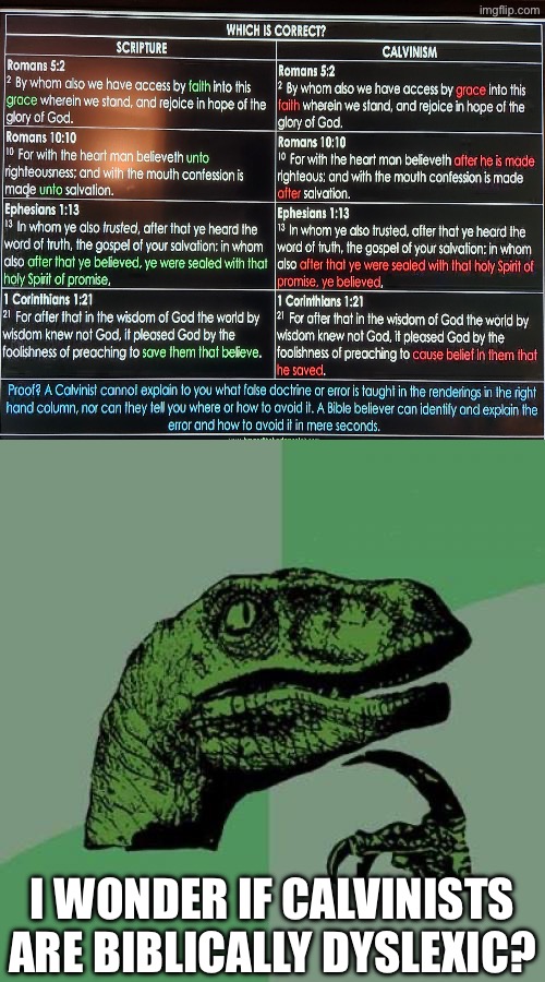 Bible Dyslexia | I WONDER IF CALVINISTS ARE BIBLICALLY DYSLEXIC? | image tagged in philosoraptor,calvinism,calvinist memes,dyslexic,anti calvinism,reformed theology | made w/ Imgflip meme maker