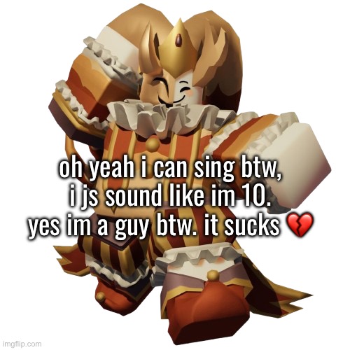 https://voca.ro/1kItE6tpH1DH | oh yeah i can sing btw, i js sound like im 10. yes im a guy btw. it sucks 💔 | made w/ Imgflip meme maker