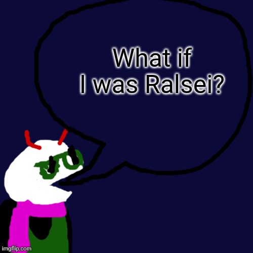 Blank Transparent Square | What if I was Ralsei? | image tagged in memes,blank transparent square | made w/ Imgflip meme maker