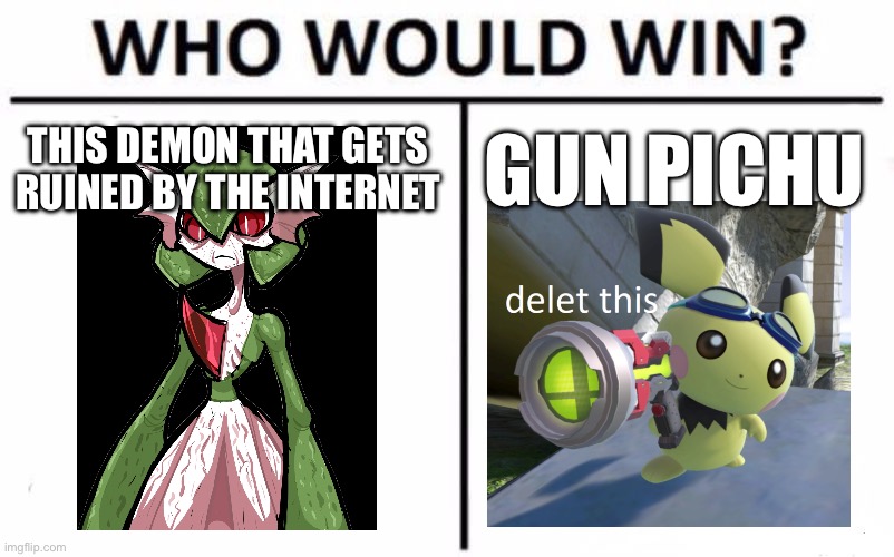 Pokemon 1 | THIS DEMON THAT GETS RUINED BY THE INTERNET; GUN PICHU | image tagged in memes,who would win | made w/ Imgflip meme maker