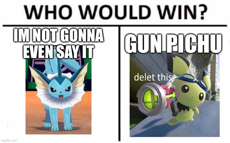 Pokemon 2 | IM NOT GONNA EVEN SAY IT; GUN PICHU | image tagged in memes,who would win | made w/ Imgflip meme maker