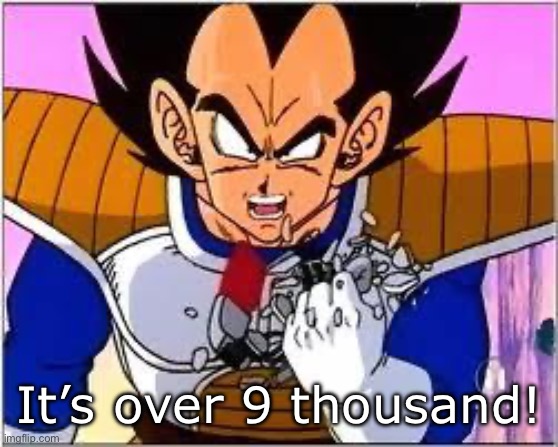 Its OVER 9000! | It’s over 9 thousand! | image tagged in its over 9000 | made w/ Imgflip meme maker
