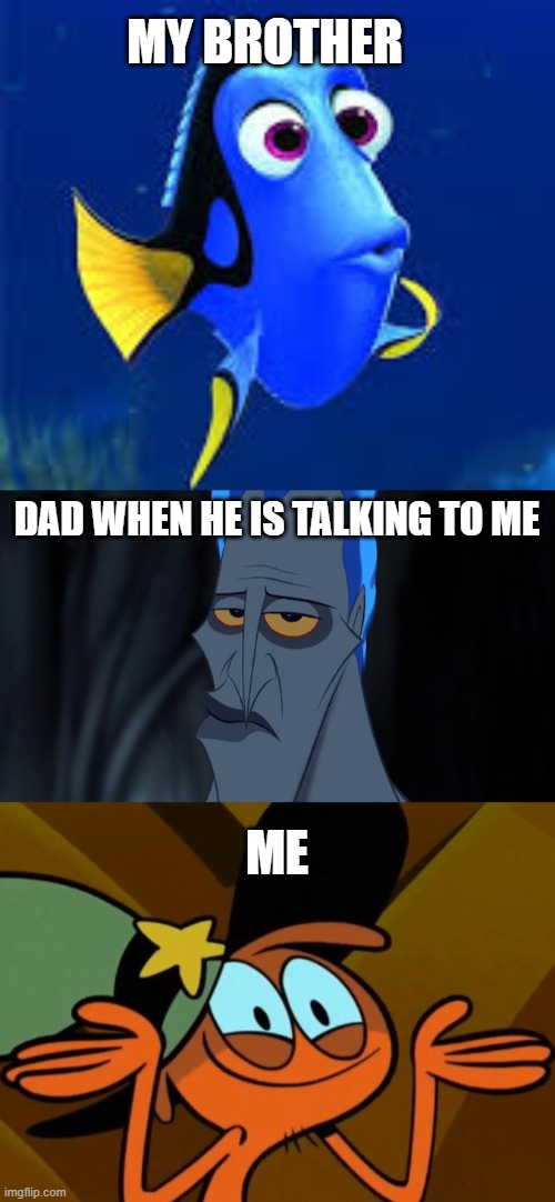 MY BROTHER; DAD WHEN HE IS TALKING TO ME; ME | image tagged in disney confirmed,disney hades,wander shrug | made w/ Imgflip meme maker