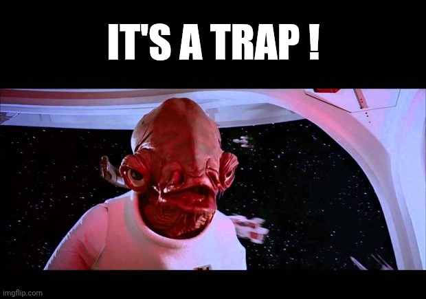 It's a trap  | IT'S A TRAP ! | image tagged in it's a trap | made w/ Imgflip meme maker