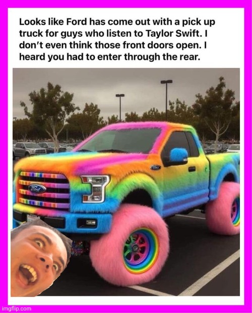 Ford releases the Swifty Mobile | image tagged in taylor swiftie,truck | made w/ Imgflip meme maker