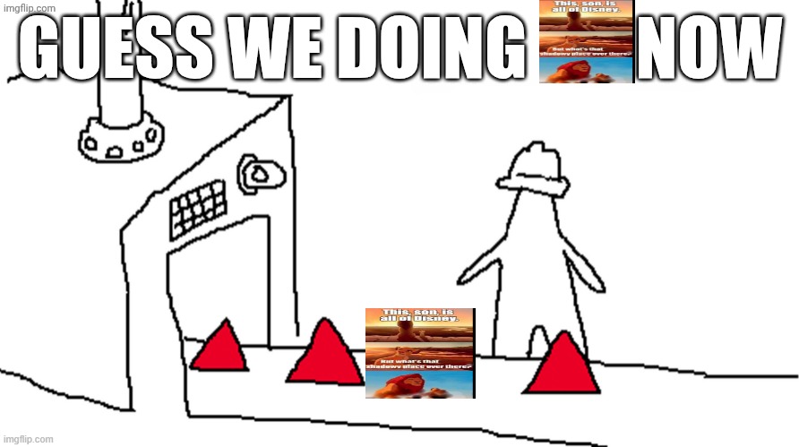 Guess we are doing x now | GUESS WE DOING        NOW | image tagged in guess we are doing x now | made w/ Imgflip meme maker