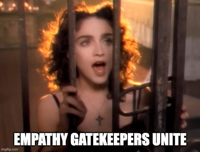 NVC Madonna | EMPATHY GATEKEEPERS UNITE | image tagged in she prays | made w/ Imgflip meme maker