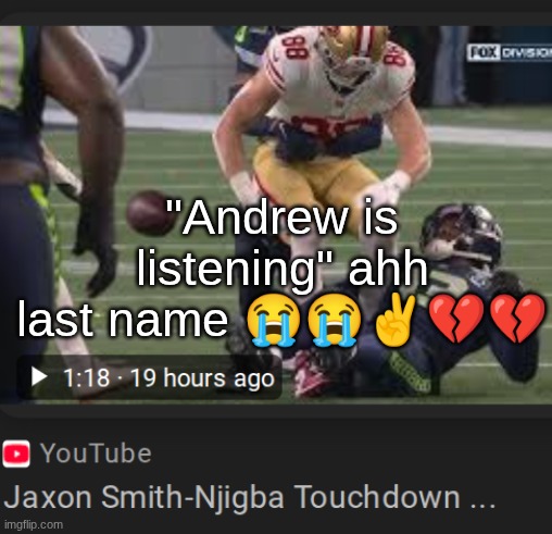 its a name mods. | "Andrew is listening" ahh last name 😭😭✌💔💔 | made w/ Imgflip meme maker