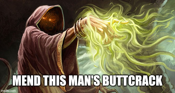I cast | MEND THIS MAN'S BUTTCRACK | image tagged in i cast | made w/ Imgflip meme maker