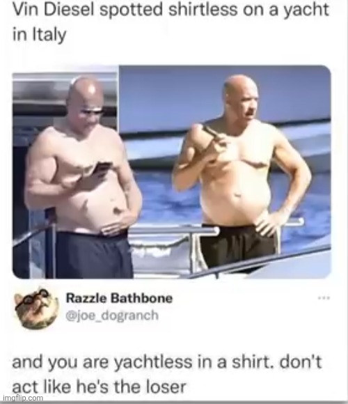 image tagged in vin diesel,yacht,shirt,comparison,funny,memes | made w/ Imgflip meme maker