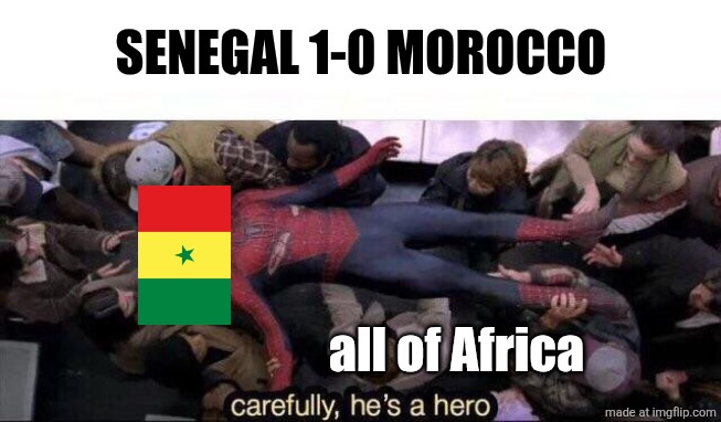 SEN - MAR 1-0. Congrats to the Atlas Lions for winning 2nd AFCON. Bravo! | SENEGAL 1-0 MOROCCO; all of Africa | image tagged in carefully he's a hero,senegal,morocco,afcon,football,sports | made w/ Imgflip meme maker