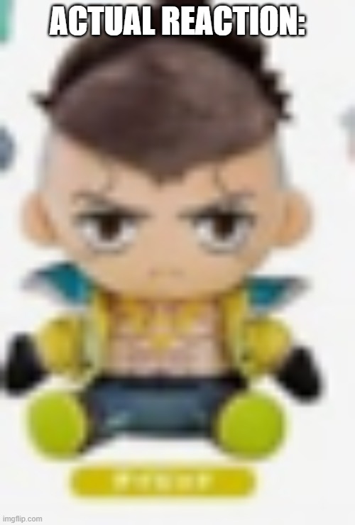 David plush | ACTUAL REACTION: | image tagged in david plush | made w/ Imgflip meme maker