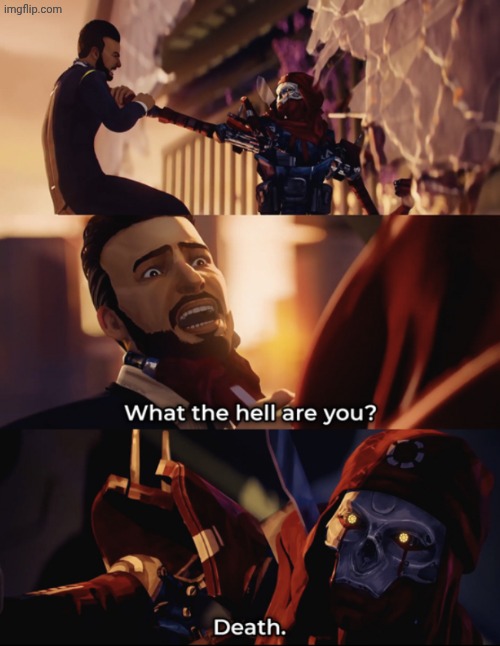 what are you? death | image tagged in what are you death | made w/ Imgflip meme maker