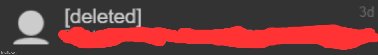 brooo i just realized Meme.Mommy deleted (censored cuz personal stuff) | made w/ Imgflip meme maker