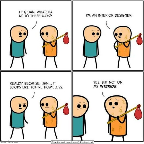 Homeless | image tagged in homeless,interior designer,interior,cyanide and happiness,comics,comics/cartoons | made w/ Imgflip meme maker
