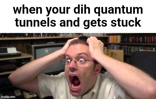 is stuck in a | when your dih quantum tunnels and gets stuck | image tagged in is stuck in a | made w/ Imgflip meme maker
