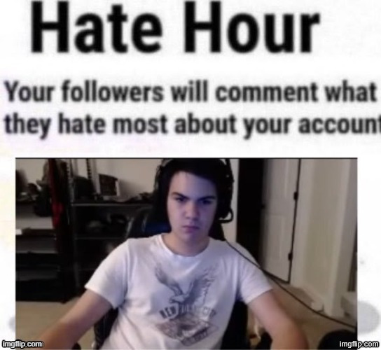 Hate hour | image tagged in hate hour | made w/ Imgflip meme maker