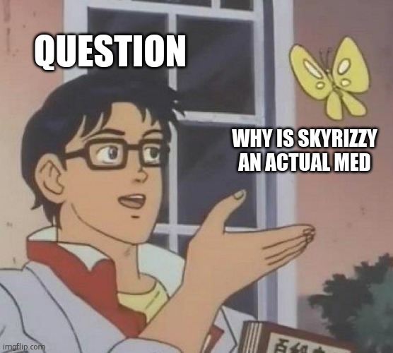 Is This A Pigeon Meme | QUESTION; WHY IS SKYRIZZY AN ACTUAL MED | image tagged in memes,is this a pigeon | made w/ Imgflip meme maker