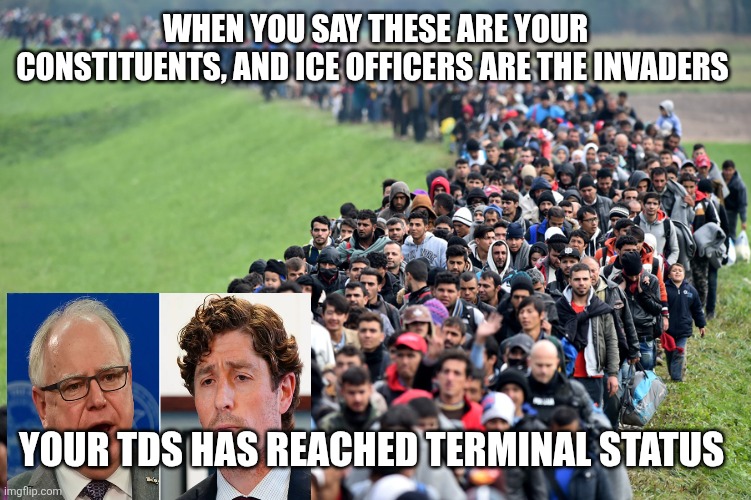 muslim-welfare-migrants | WHEN YOU SAY THESE ARE YOUR CONSTITUENTS, AND ICE OFFICERS ARE THE INVADERS; YOUR TDS HAS REACHED TERMINAL STATUS | image tagged in muslim-welfare-migrants | made w/ Imgflip meme maker