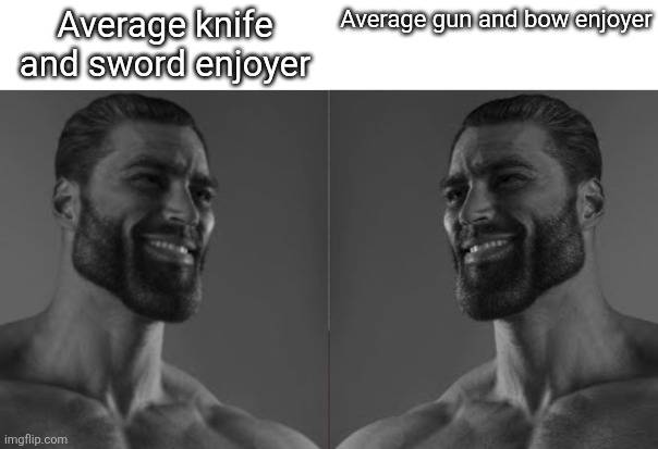 Average fan 2 chad | Average knife and sword enjoyer; Average gun and bow enjoyer | image tagged in average fan 2 chad | made w/ Imgflip meme maker
