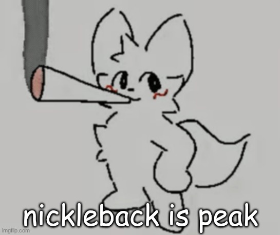 smoking bk | nickleback is peak | image tagged in smoking bk | made w/ Imgflip meme maker