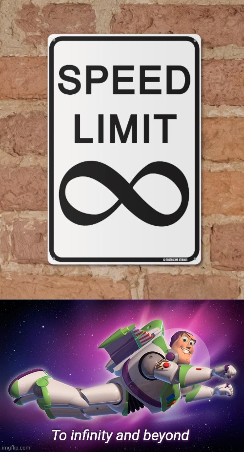 Infinite speed limit | To infinity and beyond | image tagged in to infinity and beyond,infinity,speed limit | made w/ Imgflip meme maker