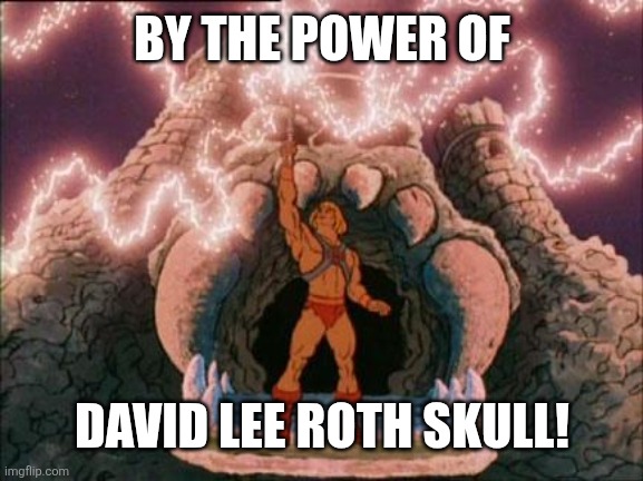 he-man | BY THE POWER OF DAVID LEE ROTH SKULL! | image tagged in he-man | made w/ Imgflip meme maker